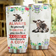 Cow Always Be Yourself Stainless Steel Tumbler Perfect Gifts For Cow Lover Tumbler Cups For Coffee/Tea, Great Customized Gifts For Birthday Christmas Thanksgiving