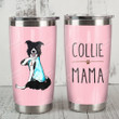 Border Collie Dog Collie Mama Stainless Steel Tumbler, Tumbler Cups For Coffee/Tea, Great Customized Gifts For Birthday Christmas Thanksgiving