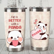 Life Is Better With A Panda Stainless Steel Tumbler, Tumbler Cups For Coffee/Tea, Great Customized Gifts For Birthday Christmas Thanksgiving