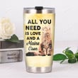All You Need Is Love And Maine Coon Yellow Stainless Steel Tumbler Perfect Gifts For Cat Lover Tumbler Cups For Coffee/Tea, Great Customized Gifts For Birthday Christmas Thanksgiving