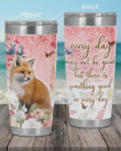 Fox Everyday May Not Be Good But There Is Something Good In Everyday Stainless Steel Tumbler, Tumbler Cups For Coffee/Tea, Great Customized Gifts For Birthday Christmas Thanksgiving