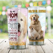 Personalized Golden Retriever Dog To My Mom From Daughter You Will Always Be My Loving Mother Stainless Steel Tumbler Perfect Gifts For Dog Lover Tumbler Cups For Coffee/Tea, Great Customized Gifts For Birthday Christmas Thanksgiving Mother's Day
