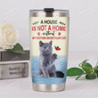 A House Is Not A Home Without My British Shorthair Cat Stainless Steel Tumbler, Tumbler Cups For Coffee/Tea, Great Customized Gifts For Birthday Christmas Thanksgiving