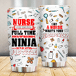Nurse Only Because Full Time Multitasking Ninja Isn't An Acual Job Title Stainless Steel Tumbler, Tumbler Cups For Coffee/Tea, Great Customized Gifts For Birthday Christmas Thanksgiving