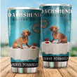 Dachshund Serve Yourself Stainless Steel Tumbler Perfect Gifts For Dog Lover Tumbler Cups For Coffee/Tea, Great Customized Gifts For Birthday Christmas Thanksgiving