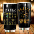 Science Like Magic But Real Stainless Steel Tumbler Perfect Gifts For Science Lover Tumbler Cups For Coffee/Tea, Great Customized Gifts For Birthday Christmas Thanksgiving