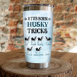 Siberian Husky Stubborn Husky Tricks Stainless Steel Tumbler Perfect Gifts For Dog Lover Tumbler Cups For Coffee/Tea, Great Customized Gifts For Birthday Christmas Thanksgiving