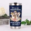 The Day God Made Bulldogs He Just Sat Down And Smiled Stainless Steel Tumbler, Tumbler Cups For Coffee/Tea, Great Customized Gifts For Birthday Christmas Thanksgiving
