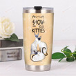 Siamese Cat Show Me Your Kitties Stainless Steel Tumbler, Tumbler Cups For Coffee/Tea, Great Customized Gifts For Birthday Christmas Thanksgiving