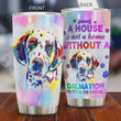 A House Is Not A Home Without A Dalmatian Or Two Or Three Stainless Steel Tumbler, Tumbler Cups For Coffee/Tea, Great Customized Gifts For Birthday Christmas Thanksgiving