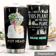Personalized Pot Head Gardening All I Need Is This Plant Stainless Steel Tumbler Perfect Gifts For Garden Lover Tumbler Cups For Coffee/Tea, Great Customized Gifts For Birthday Christmas Thanksgiving