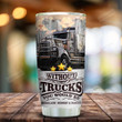 Truck Without Trucks You Would Be Stainless Steel Tumbler, Tumbler Cups For Coffee/Tea, Great Customized Gifts For Birthday Christmas Thanksgiving