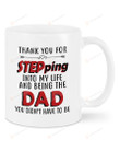 Family Thank You For Stepping Into My Life And Being The Dad Gift For Dad Ceramic Mug Great Customized Gifts For Birthday Christmas Thanksgiving Father's Day 11 Oz 15 Oz Coffee Mug