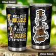 I Will Play Ukulele Here Or There I Will Play Ukulele Everywhere Stainless Steel Tumbler, Tumbler Cups For Coffee/Tea, Great Customized Gifts For Birthday Christmas Thanksgiving