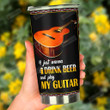 I Just Wanna Drink Beer And Play My Guitar Stainless Steel Tumbler, Tumbler Cups For Coffee/Tea, Great Customized Gifts For Birthday Christmas Thanksgiving