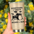 Everything I Touch Become A Drum Stainless Steel Tumbler, Tumbler Cups For Coffee/Tea, Great Customized Gifts For Birthday Christmas Thanksgiving