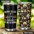 Born To Go Camping Force To Go To Work Stainless Steel Tumbler, Tumbler Cups For Coffee/Tea, Great Customized Gifts For Birthday Christmas Thanksgiving
