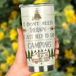 I Don't Need Therapy I Just Need To Go Camping Stainless Steel Tumbler, Tumbler Cups For Coffee/Tea, Great Customized Gifts For Birthday Christmas Thanksgiving