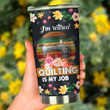 I Am Retired Quilting Is My Job Sewing Machine And Yarns Stainless Steel Tumbler, Tumbler Cups For Coffee/Tea, Great Customized Gifts For Birthday Christmas Thanksgiving