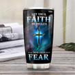 Personalized Faith Let Your Faith Be Bigger Than Your Fear Stainless Steel Tumbler, Tumbler Cups For Coffee/Tea, Great Customized Gifts For Birthday Christmas Thanksgiving