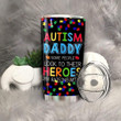 Autism Daddy Some People Look To Their Heroes Stainless Steel Tumbler, Tumbler Cups For Coffee/Tea, Great Customized Gifts For Birthday Christmas Thanksgiving