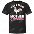 Mother's Day Chicken Shirt Rise And Shine Mother Cluckers Shirt Funny Mother's Day Shirt Floral Chicken Lover Gifts T-Shirt, , Hoodies For Men And Women Mothers Day Gift Happy Mothers Day