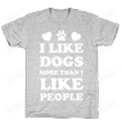 Dog Lovers I Like Dogs More Than I Like People Unisex T-shirt For Mom, Dad , Women’s Day, Birthday, Anniversary