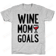 Wine Mom Goals Funny T-Shirt Tee Birthday Christmas Present T-Shirts Gifts Women T-Shirts Women Soft Clothes Fashion Tops Grey