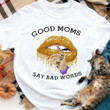 Mom Shirt Good Moms Say Bad Words Shirt Mama Shirt Mama T-shirt Funny Mom Cotton Shirt, Hoodies For Men And Women Mothers Day Gift Happy Mothers Day
