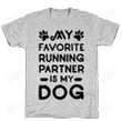 My Favorite Running Partner Is My Dog T-Shirt  T-Shirt For Men Women Great Customized Gifts For Birthday Christmas Thanksgiving For Dog Lover Avid Runner