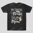 My Favorite Nurse Calls Me Mom Nursing Daughter T-Shirt Mama Grandma T Shirt Birthday Anniversary Mother's Day Neuro Nurse Shirt Future ER Nurse Cardiac Nurse Tees