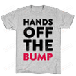 Hands Off The Bump Unisex T-Shirt For Men Women Great Customized Gifts For Birthday Christmas Thanksgiving