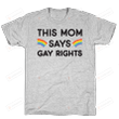 This Mom Says Gay Rights Funny T-Shirt Tee Birthday Christmas Present T-Shirts Gifts Women T-Shirts Women Soft Clothes Fashion Tops Grey