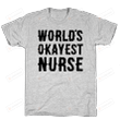 World's Okayest Nurse T-Shirt Unisex T-Shirt For Men Women Great Customized Gifts For Birthday Christmas Thanksgiving Perfect Gift For Nurse
