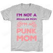I'm Not A Regular Mom I'm A Punk Mom Funny Grey T-shirt, T-Shirt For Men And Women On Birthday, Christmas, Anniversary, Mother's Day