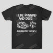 I Like Running And Dogs And Maybe 3 People T-Shirt, Unisex Tshirt For Men Women, Running Lovers, Dog Lovers For Mom Dad On Women's Day, Mother's Day, Birthday, Anniversary Running And Dog