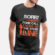 Sorry I Missed Your Call I Was On Other Line Funny T-Shirt Birthday Gift Fishing Hobby Tee Shirt Christmas Tee Shirt Gift Men T-Shirts
