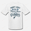 Daddy Loves Me More Than Fishing Essential T-Shirt, T-Shirt For Men On Birthday, Christmas, Anniversary, Father's Day