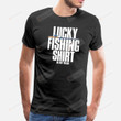 Lucky Fishing Shirt Do Not Wash Trout Walleye Bass Salmon Funny T-shirt Angler Fishing Hobby Tee Birthday Christmas T-Shirts Gift Men T-shirts Men Clothes