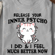 Release Your Inner Psycho T-shirt | I Did and Feel Much Better Now T-shirt
