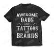Awesome Dads Have Tattoos And Beards Tshirt Gifts For Dad Short-Sleeves Tshirt Great Customized Gifts For Birthday Christmas Thanksgiving Father's Day