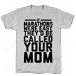 Mom If Marathons Were Easy They'd Be Called Your Mom T-Shirt Essential T-Shirt, T-Shirt For Women On Birthday, Christmas, Anniversary, Mother's Day