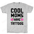 Cool Moms Have Tattoos Funny T-Shirt Tee Birthday Christmas Present T-Shirts Gifts Women T-Shirts Women Soft Clothes Fashion Tops Grey