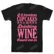 Family If It Involves Cupcakes and Drinking Wine, Count Me In Unisex T-shirt For Mom, Dad On Women’s Day,  Birthday, Anniversary