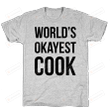World's Okayest Cook T-Shirt Grey T-Shirt, Unisex T-Shirt For Men And Women On Birthday, Christmas, Anniversary