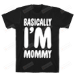 Basically I'm Mommy Funny T-shirt Tee Birthday Christmas Present T-Shirts Gift Women T-shirts Women Soft Clothes Fashion Tops