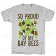 So Proud of My Bay Bees Unisex T-Shirt For Men Women Great Customized Gifts For Birthday Christmas Thanksgiving Gift For Mom Dad