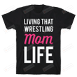 Living That Wrestling Mom Life Funny T-Shirt Tee Birthday Christmas Present T-Shirts Gifts Women T-Shirts Women Soft Clothes Fashion Tops Black