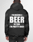 I Am Holding A Beer Short-Sleeves Tshirt, Pullover Hoodie Great Gifts For Birthday Christmas Thanksgiving Wedding Anniversary