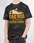 It's Not A Dad Bod, It's A Father Figure Short-Sleeves Tshirt, Pullover Hoodie Great Gifts For Birthday Christmas Thanksgiving Wedding Anniversary